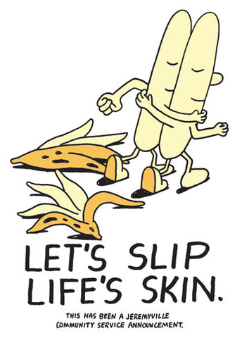 Let's Slip Life's Skin