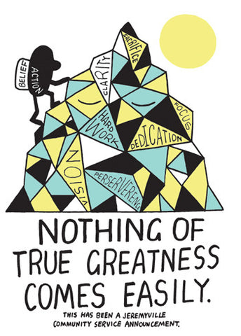 Nothing Of True Greatness Comes Easily