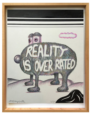 Reality is Overrated.  14 x 17 inches (signed edition)
